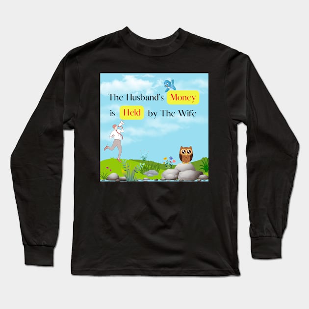 The Husband's Money is Held by The Wife Long Sleeve T-Shirt by Kenartideas